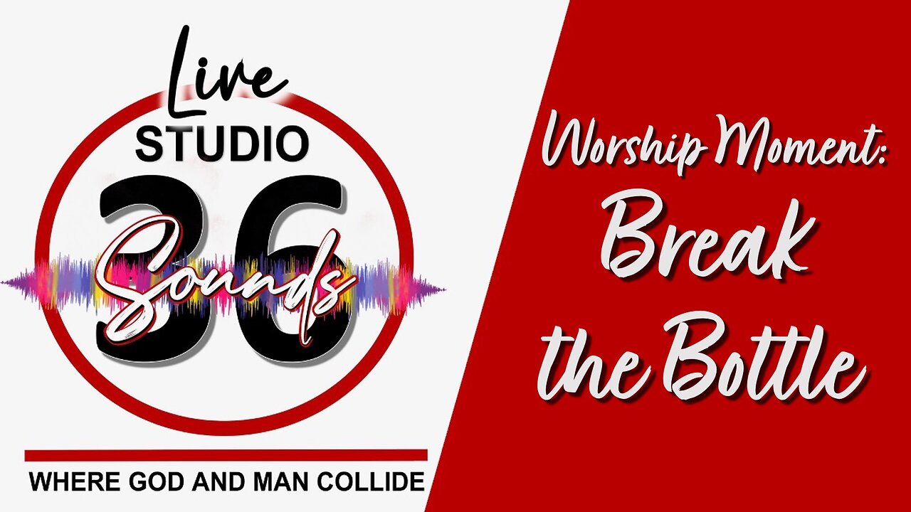 Worship Moment: Break the Bottle - 3/8/25