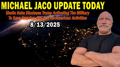 Michael Jaco Situation Update Aug 13: "Sheila Holm Discloses Trump Activating The Military To Save America, FBI And Un-American Activities"