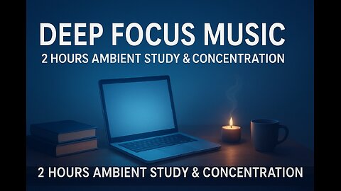 Deep Focus Music To Improve Concentration - 2 Hours of Ambient Study Music to Concentrate #1267