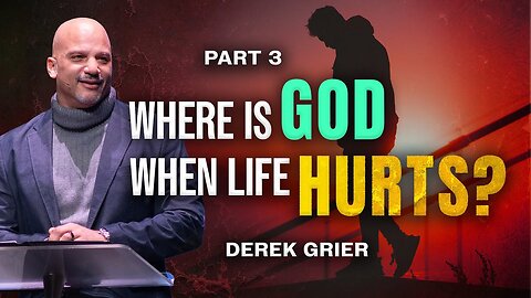 Where is God When Life Hurts (3) - Derek Grier