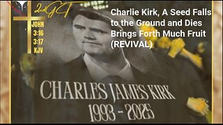 Charlie Kirk A Seed that Fell to the Ground and Died that Brought Forth Much Fruit John 12:24 KJV