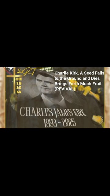 Charlie Kirk A Seed that Fell to the Ground and Died that Brought Forth Much Fruit John 12:24 KJV