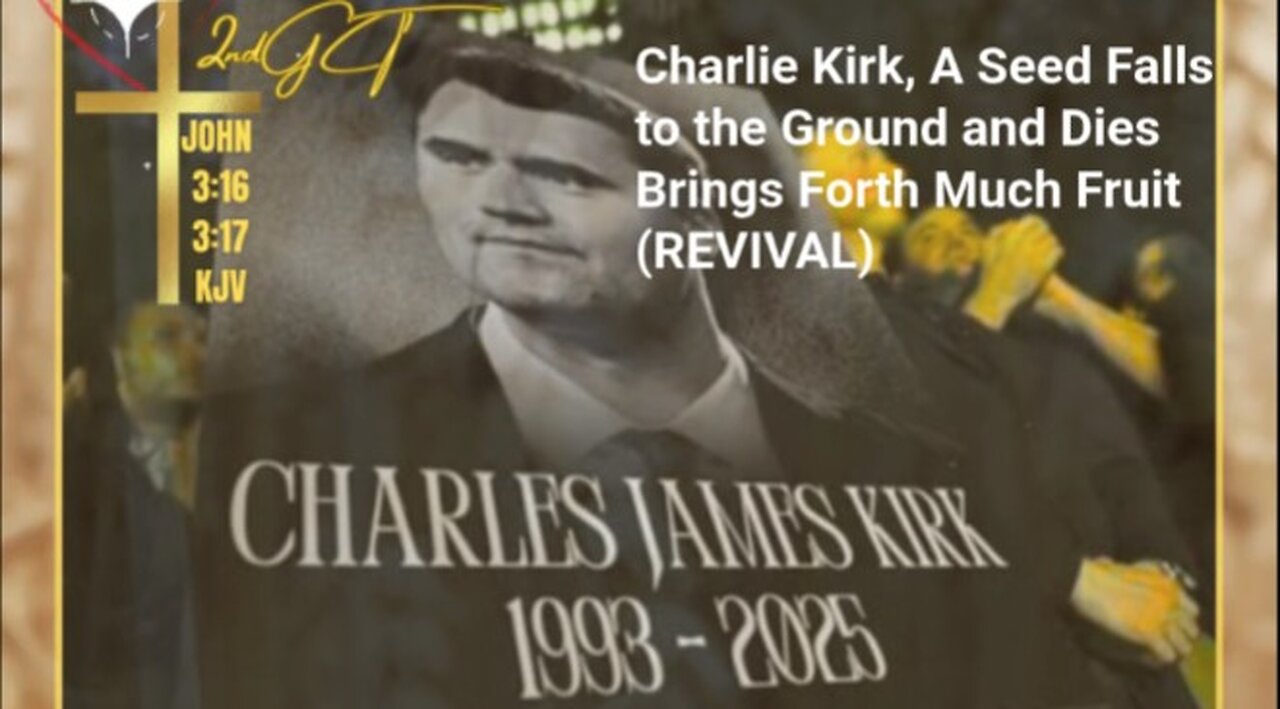 Charlie Kirk A Seed that Fell to the Ground and Died that Brought Forth Much Fruit John 12:24 KJV