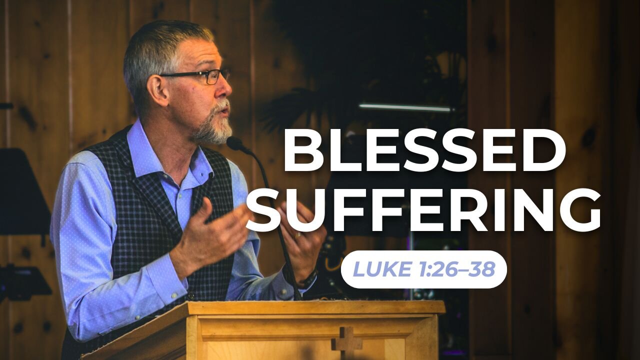 Blessed Suffering — Luke 1:26–38