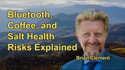 Health Risks of Bluetooth, Coffee, and Salt: What You Need to Know with Brian Clement
