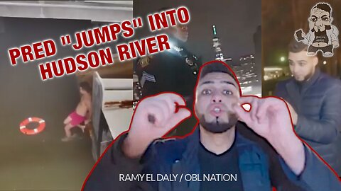 OBL Nation Ramy FORCES pred to JUMP in Hudson River while not involving Police
