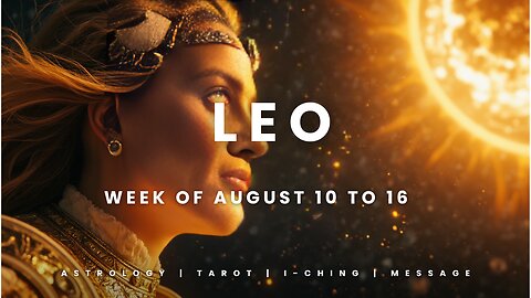 LEO Week of August 10 to 16