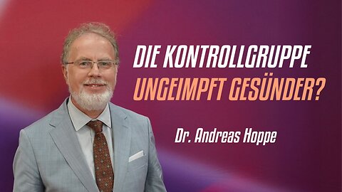 " DIE M-RNA KONTROLLGRUPPE : GEIMPFT VERSUS GESUND ? " - Dr. Andreas Hoppe