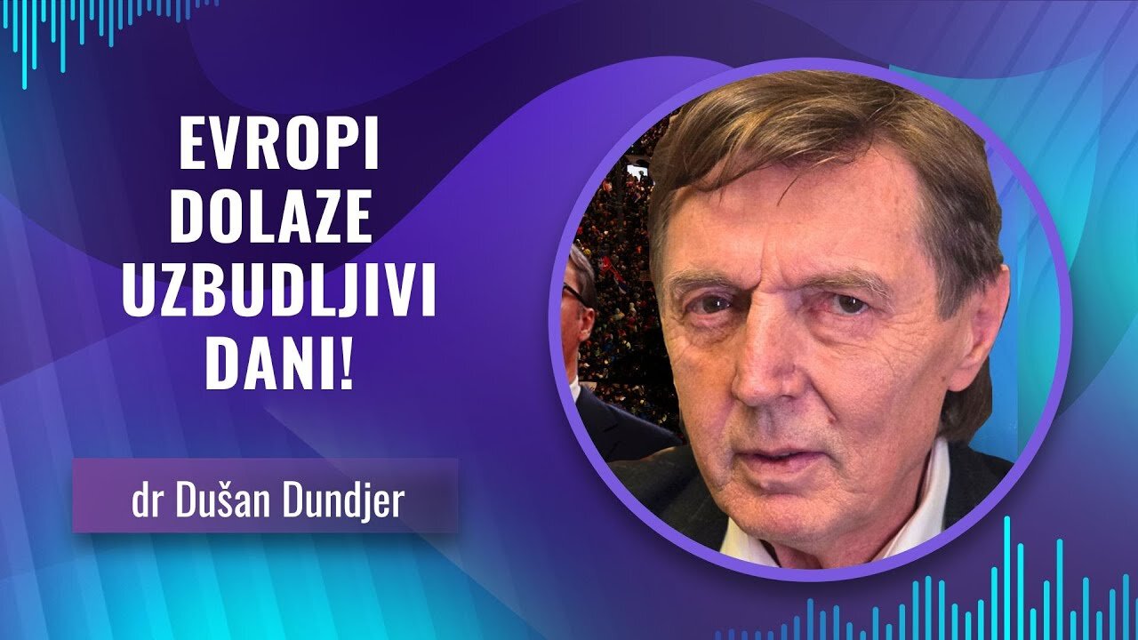 dr Dušan Dundjer -- EVROPI DOLAZE UZBUDLJIVI DANI