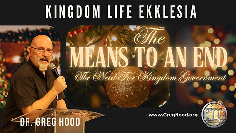 Dr Greg Hood ⎮The Means to an End - The Need For Kingdom Government