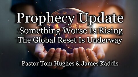 Prophecy Update: Something Worse Is Rising-The Global Reset Is Underway
