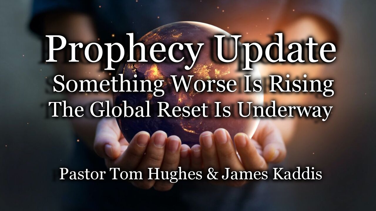Prophecy Update: Something Worse Is Rising-The Global Reset Is Underway