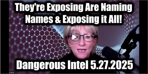 Dr. Lee Merritt Dangerous Intel 5.27.25 - They're Exposing Are Naming Names & Exposing it All!