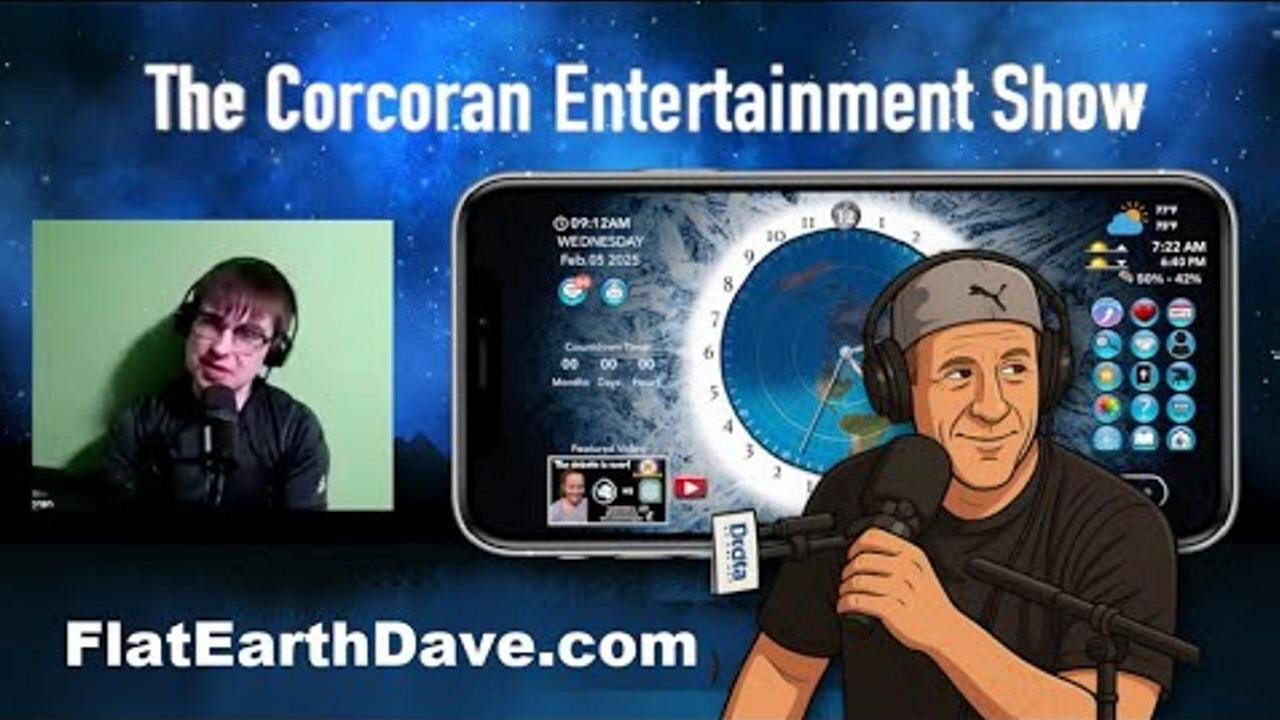 [Flat Earth Dave Interviews 2] The Corcoran Entertainment Show w Flat Earth Dave [Feb 5, 2025]