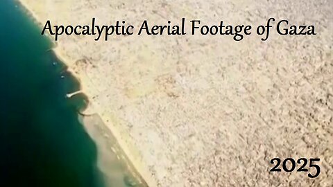 Apocalyptic Aerial Footage of Gaza