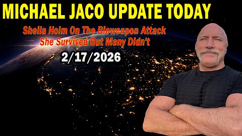 Michael Jaco & Sheila Holm Situation Update Feb 17: "The Bioweapon Attack She Survived But Many Didn't"