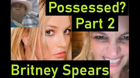Is Britney Spears Possessed? Part 2