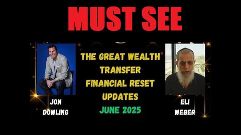 Jon Dowling & Eli Weber The Great Wealth Transfer & Financial Reset Latest Updates June 2025