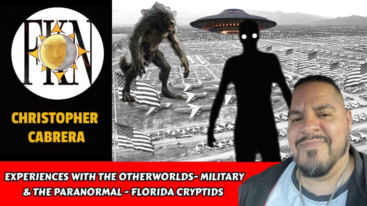 Experiences with the Otherwolds - Military & the Paranormal - Florida Cryptids | Chris Cabrera