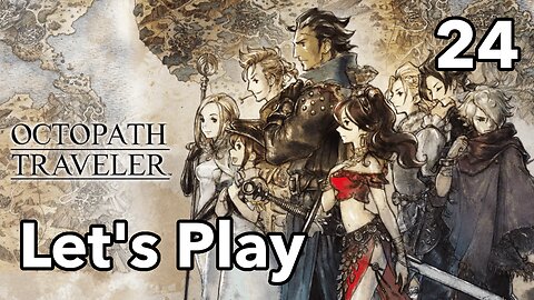 Let's Play | Octopath Traveler - Part 24