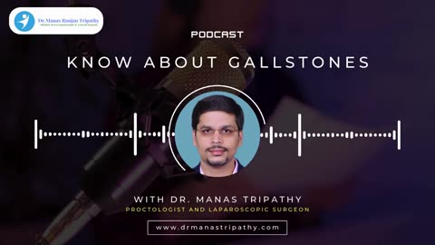 Podcast: Know about Gallstones | Laparoscopic Surgeon in HSR Layout, Bangalore | Dr. Manas Tripathy