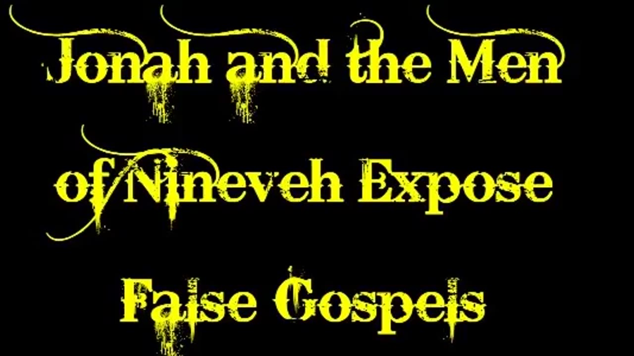 Jonah and the Men of Nineveh Expose False Gospels