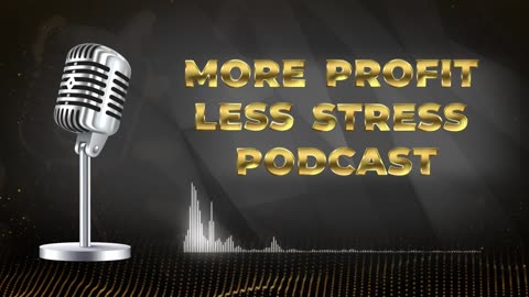 Welcome to More Profit Less Stress Podcast