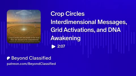 Crop Circles: Interdimensional Messages, Grid Activations, and DNA Awakening