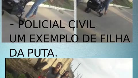 POLICIAIS CIVIS, MULHERES PSICOPATAS E PERIGOSAS.