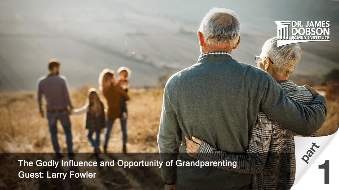 The Godly Influence and Opportunity of Grandparenting - Part 1 with Guest Larry Fowler
