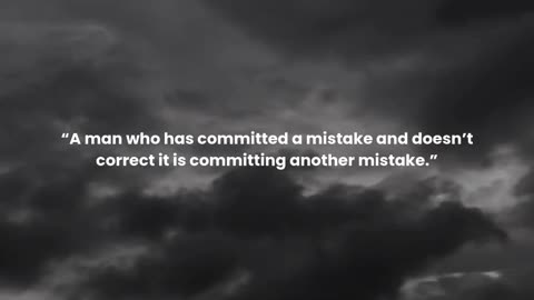 A man who has committed a mistake and doesn’t correct it is committing another mistake.