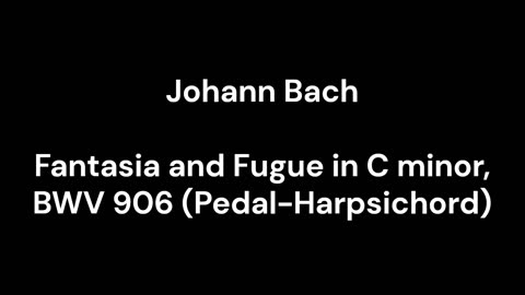 Fantasia and Fugue in C minor, BWV 906 (Pedal-Harpsichord)