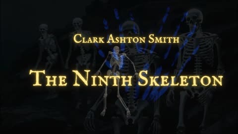 SKELETON HORROR: 'The Ninth Skeleton' by Clark Ashton Smith