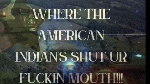 WHERE AMERICAN INDIAN SHUT UR FUCKIN MOUTH !!!