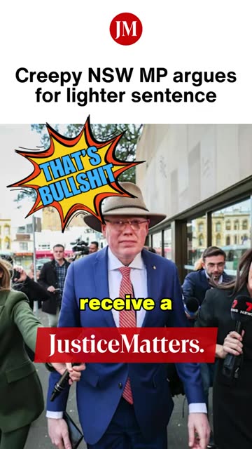 Do you think creepy NSW MP should receive a lighter sentence - Justice Matters