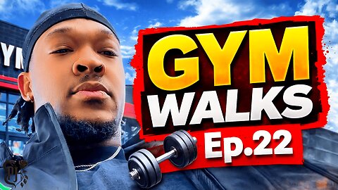 Gym Walks Ep. 22