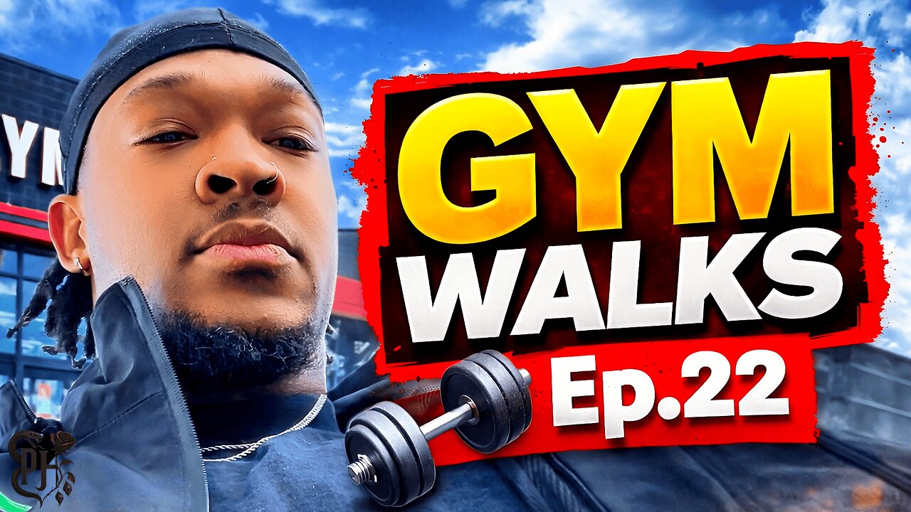 Gym Walks Ep. 22