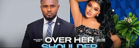 OVER HER SHOULDER - MAURICE SAM, CHIOMA NWAOHA, 2025 LATEST FULL NIGERIAN MOVIE