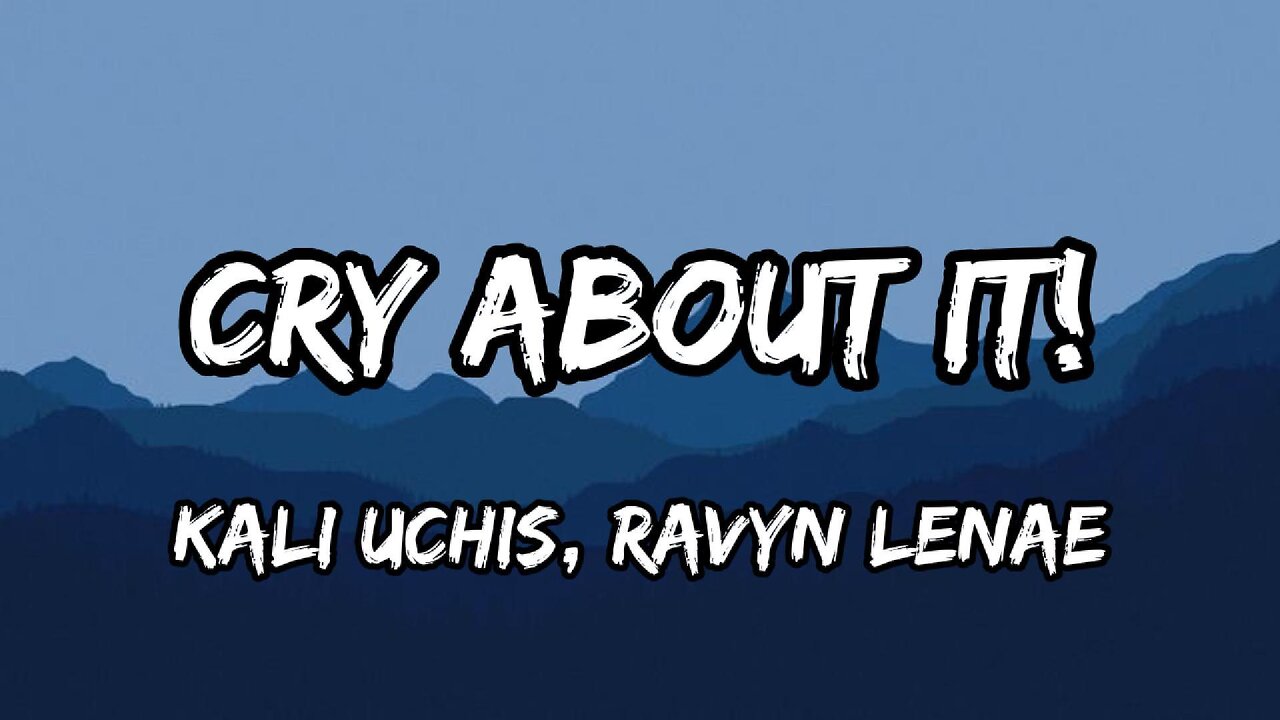 Kali Uchis, Ravyn Lenae - Cry about it! (Lyrics)