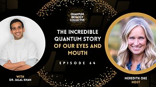 EP 064: The Incredible Quantum Story Of Our Eyes And Mouth