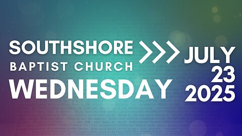 Wednesday Evening Service July 23, 2025 I Pastor Jayme Jackson I Southshore Baptist Church
