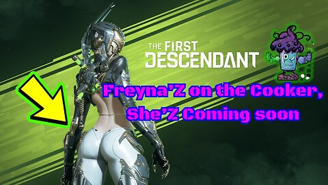 The First Descendant Doing Daily'Z... Freyna'Z on the Cooker