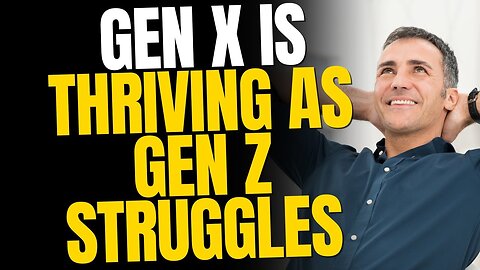 Gen X Is Thriving As Gen Z Struggles To Survive