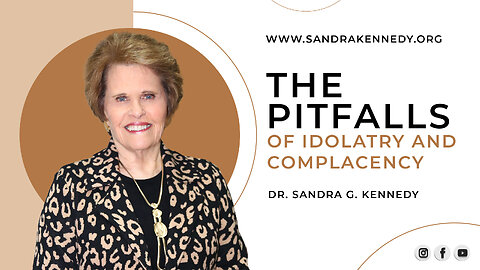 The Pitfalls of Idolatry and Complacency | Dr. Sandra G. Kennedy