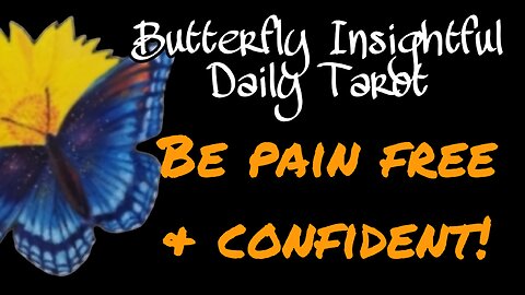 Butterfly Insightful Daily Tarot - #T ake 3 - Be pain free & confident