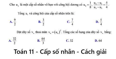 Toán 11: Cho un là một cấp số nhân vô hạn với công bội dương có u6=1/8 , u5 - u1 / u3-u1 = 5/4