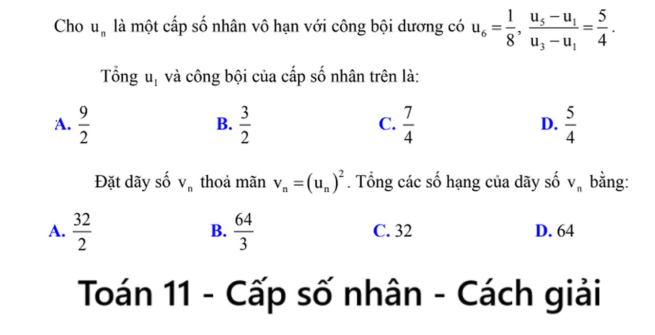 Toán 11: Cho un là một cấp số nhân vô hạn với công bội dương có u6=1/8 , u5 - u1 / u3-u1 = 5/4