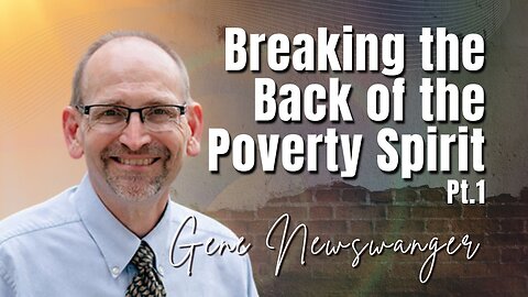 224: Pt. 1 Breaking the Back of the Poverty Spirit | Gene Newswanger
