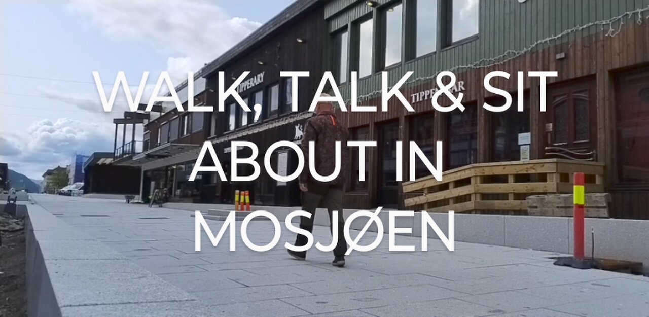 WALK, TALK & SIT ABOUT IN MOSJØEN