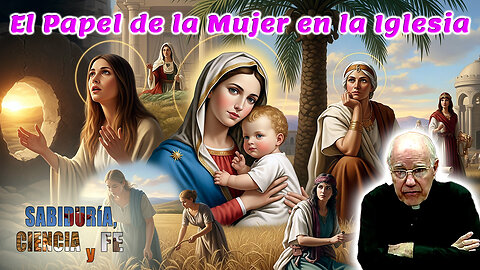 El papel de la mujer en la Iglesia - Sabiduría, Ciencia y Fe